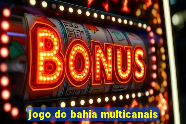 jogo do bahia multicanais